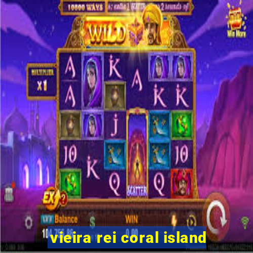 vieira rei coral island